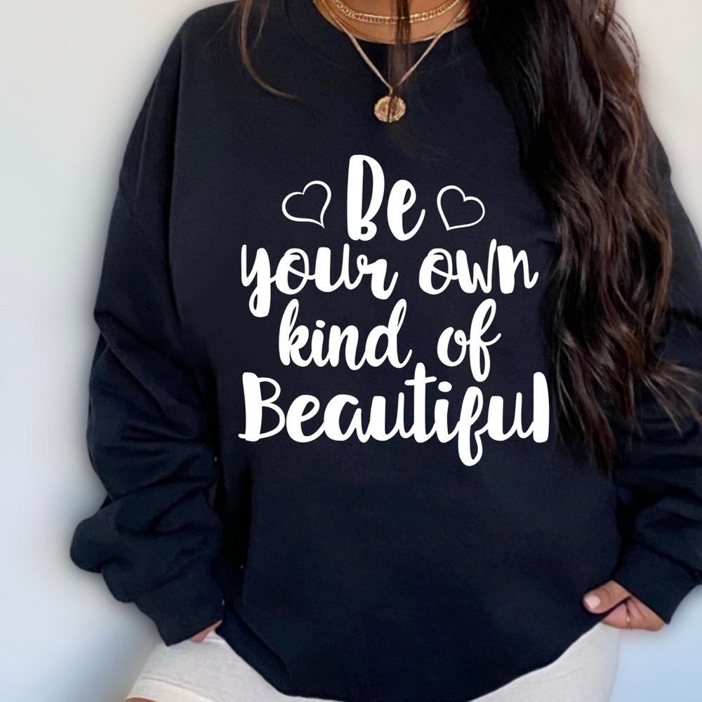 Graphic “Be Your Own Kind Of Beautiful” Crew Neck Long Sleeve Sweatshirt